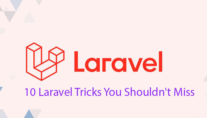 10 Laravel Tricks You Shouldn't Miss
